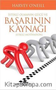 İstekli Olmanın Gücü ve Başarının Kaynağı (Etkili Motivasyon)