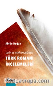Tarih ve Mekan Odağında Türk Romanı İncelemeleri