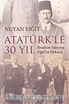 Atatürk'le 30 Yıl / İbrahim Süreyya Yiğit'in Öyküsü