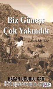 Biz Güneşe Çok Yakındık
