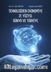 Teknolojiden Ekonomiye 21. Yüzyıl Dünya ve Türkiye