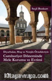 Diyarbakır, Muş ve Norşin Örnekleriyle Cumhuriyet Döneminde Mele Kurumu ve Evrimi
