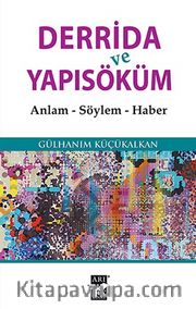 Derrida ve Yapısöküm <br /> Anlam, Söylem, Haber