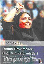 Dünün Devrimcileri Bugünün Reformistleri: İran'da Siyasal, Kültürel ve Toplumsal Değişim