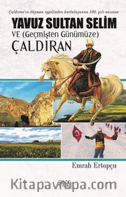 Yavuz Sultan Selim ve (Geçmişten Günümüze) Çaldıran