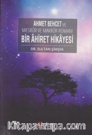 Bir Ahiret Hikayesi <br /> Ahmet Behcet ve Mesrur ve Makrur Romanı 