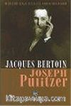Joseph Pulitzer : Modern Gazeteciliği Yaratan Adam