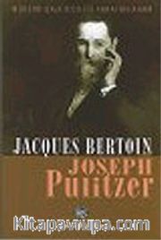 Joseph Pulitzer : Modern Gazeteciliği Yaratan Adam