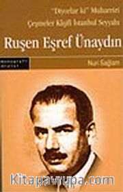 Ruşen Eşref Ünaydın: "Diyorlar ki" Muharriri Çeşmeler Kaşifi İstanbul Seyyahı