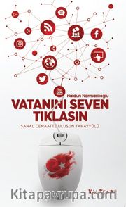 Vatanını Seven Tıklasın <br /> Sanal Cemaatte Ulusun Tahayyülü
