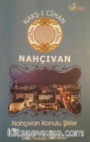 Nakş-ı Cihan/Nahçıvan <br /> Nahçıvan Konulu Şiirler