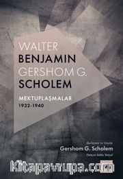 Walter Benjamin - Gershom Scholem Mektuplaşmalar 1932-1940