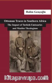 Ottoman Traces in Southern Africa <br /> The Impact of Eminent Turkish Emissaries and Muslim Theologians