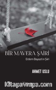 Bir Mavera Şairi <br /> Erdem Bayazıt’ın Şiiri