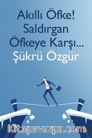 Akıllı Öfke! Saldırgan Öfkeye Karşı...