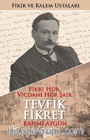 Fikri Hür, Vicdanı Hür Şair Tevfik Fikret