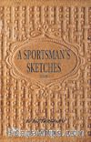 A Sportsman’s Sketches Volume I