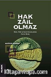 Hak Zail Olmaz <br /> Roma, Türk ve İslam Hukuklarında Eksik Borç