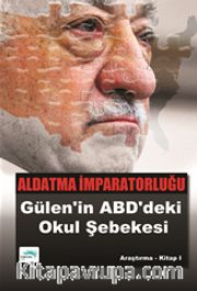 Aldatma İmparatorluğu <br /> Gülen’in ABD’deki Okul Şebekesi 