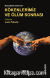 Madam Blavatsky - Kökenlerimiz ve Ölüm Sonrası