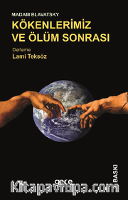 Madam Blavatsky - Kökenlerimiz ve Ölüm Sonrası