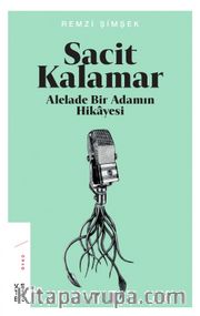 Sacit Kalamar <br /> Alelade Bir Adamın Hikayesi