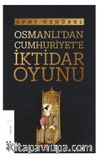 Osmanlı’dan Cumhuriyet’e İktidar Oyunu
