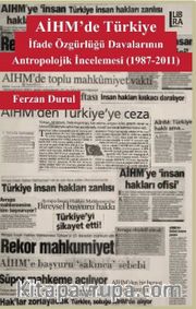 AİHM’de Türkiye: İfade Özgürlüğü Davalarının Antropolojik İncelemesi (1987-2011)