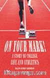 On Your Mark! A Story Of College Life And Athletics