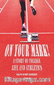On Your Mark! A Story Of College Life And Athletics