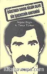 Öğretmen Sıddık Bilgin Olayı-Bir İşkencenin Anatomisi
