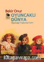Oyuncaklı Dünya <br /> Oyuncağın Toplumsal Tarihi