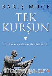 Tek Kurşun <br /> Güçlü ve Tam Bağımsız Bir Türkiye İçin