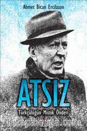 Atsız <br /> Türkçülüğün Mistik Önderi