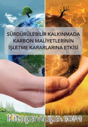 Sürdürülebilir Kalkınmada Karbon Maliyetlerinin İşletme Kararlarına Etkisi