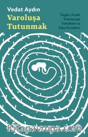 Varoluşa Tutunmak <br /> Özgün, Pratik Psikoterapi Teknikleri ve Vaka Örnekleri