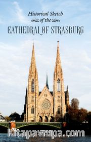 Historical Sketch of the Cathedral of Strasburg