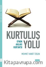 Kurtuluş Yolu <br /> Onun Ahlakı Kur’an’dı
