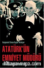Atatürk'ün Emniyet Müdürü <br /> Korgeneral Ekrem Baydar Anlatıyor