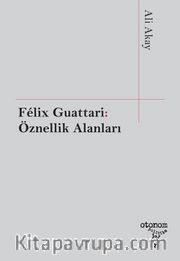 Felix Guattari: Öznellik Alanları