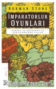 İmparatorluk Oyunları <br /> Avrupa ve Ortadoğu’yu Şekillendiren Yıllar