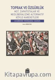 Toprak ve Özgürlük <br /> MST, Zapatistalar ve Neoliberalizme Alternatif Köylü Hareketleri 