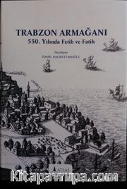 Trabzon Armağanı <br /> 550. Yılında Fetih ve Fatih
