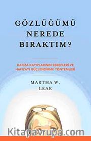 Gözlüğümü Nerede Bıraktım? <br /> Hafıza Kayıplarının Sebepleri ve Hafızayı Güçlendirme Yöntemleri