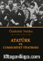 Atatürk ve Cumhuriyet Tiyatrosu
