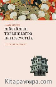 Müslüman Toplumlarda Hayırseverlik <br /> İyilik Yap Denize At
