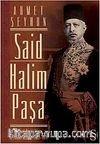 Said Halim Paşa & Osmanlı Devleti Adamı ve İslamcı Düşünür (1865-1921)