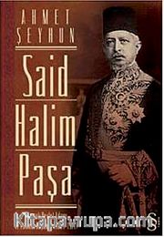 Said Halim Paşa <br /> Osmanlı Devleti Adamı ve İslamcı Düşünür (1865-1921)