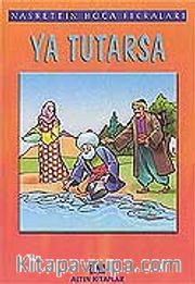 Ya Tutarsa /Nasrettin Hoca Fıkraları