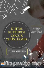 21. Yüzyıl Anne Babalarının Başucu Kitabı Dijital Kültürde Çocuk Yetiştirmek